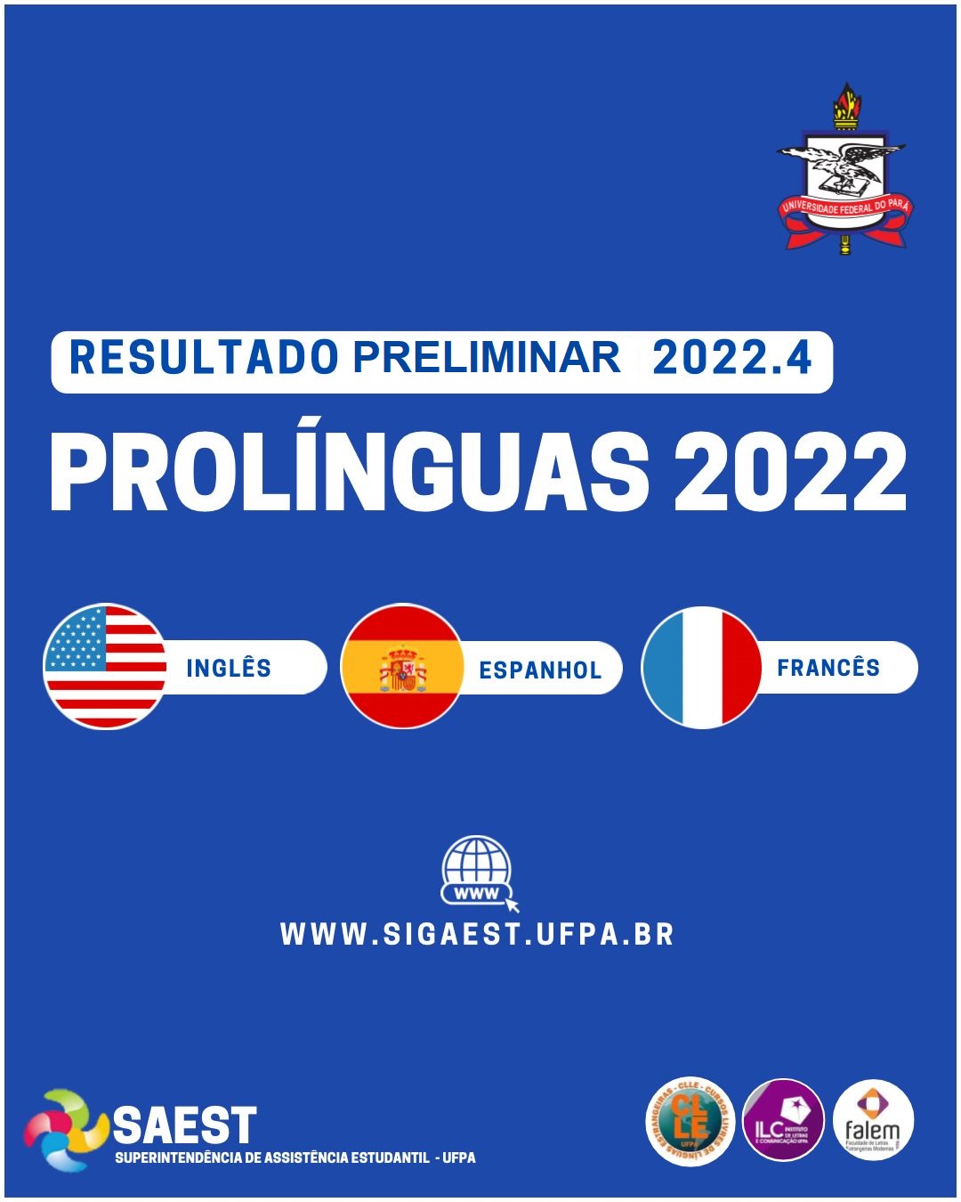 Sobre um fundo azul escuro, escrito em letras brancas: Pró-Línguas 2022, resultado PRELIMINAR 2022.4. Em cima o Brasão da UFPA. Em baixo as bandeiras dos Estados Unidos, da Espanha e da França.  Em baixo, o logo da Saest.