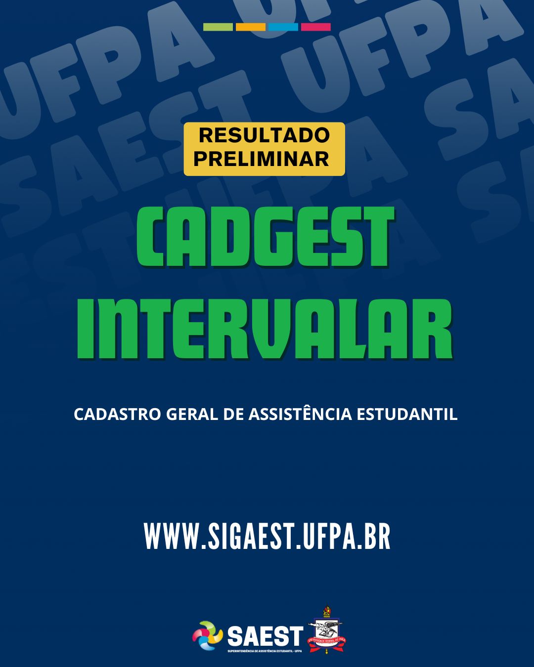 Card com fundo azul escuro: na parte superior, escrito em letras na cor preta dentro de uma faixa com fundo amarelo. Mais abaixo, escrito, centralizado CADGEST INTERVALAR. Cadastro Geral de Assistência Estudantil. mais abaixo: www.sigaest.ufpaN aparte inferior, o logo da SAEST e o Brasão da UFPA. 