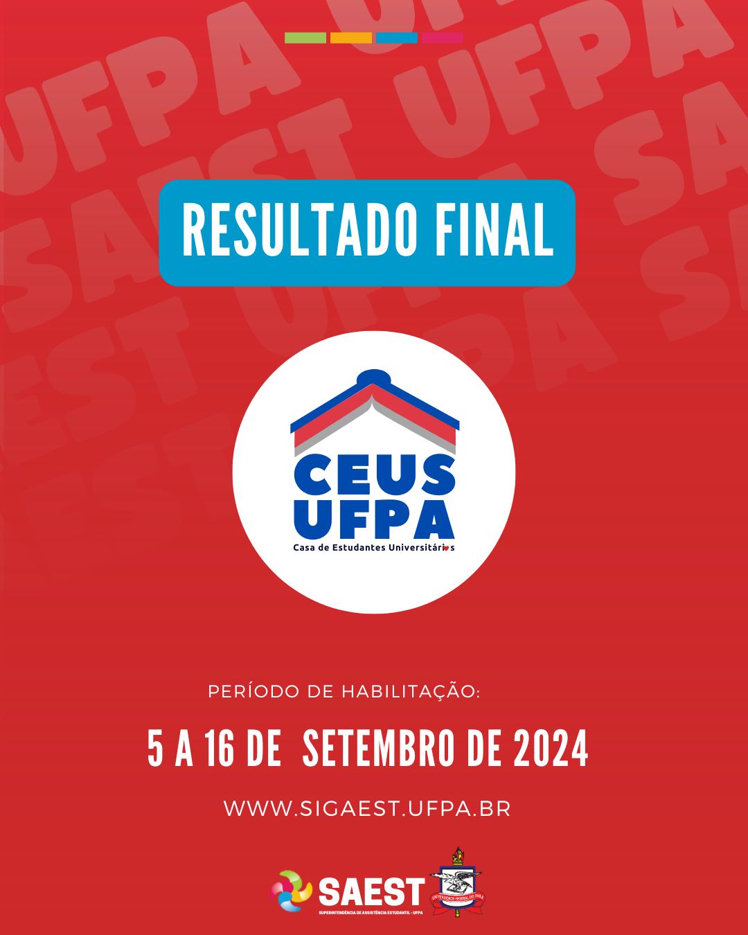 Descrição da imagem - Card com fundo vermelho – Na parte superior, escrito em letras brancas no centro de uma faixa azul: resultado final. No centro, dentro de um círculo, o logo da Casa de Estudantes Universitários da UFPA. Mais abaixo, centralizado, escrito, período de habilitação: 5 a 16 de setembro de 2024. Ww.sigaest.ufpa. Na parte inferior, centralizado, o logo da SAEST e o Brasão da UFPA.