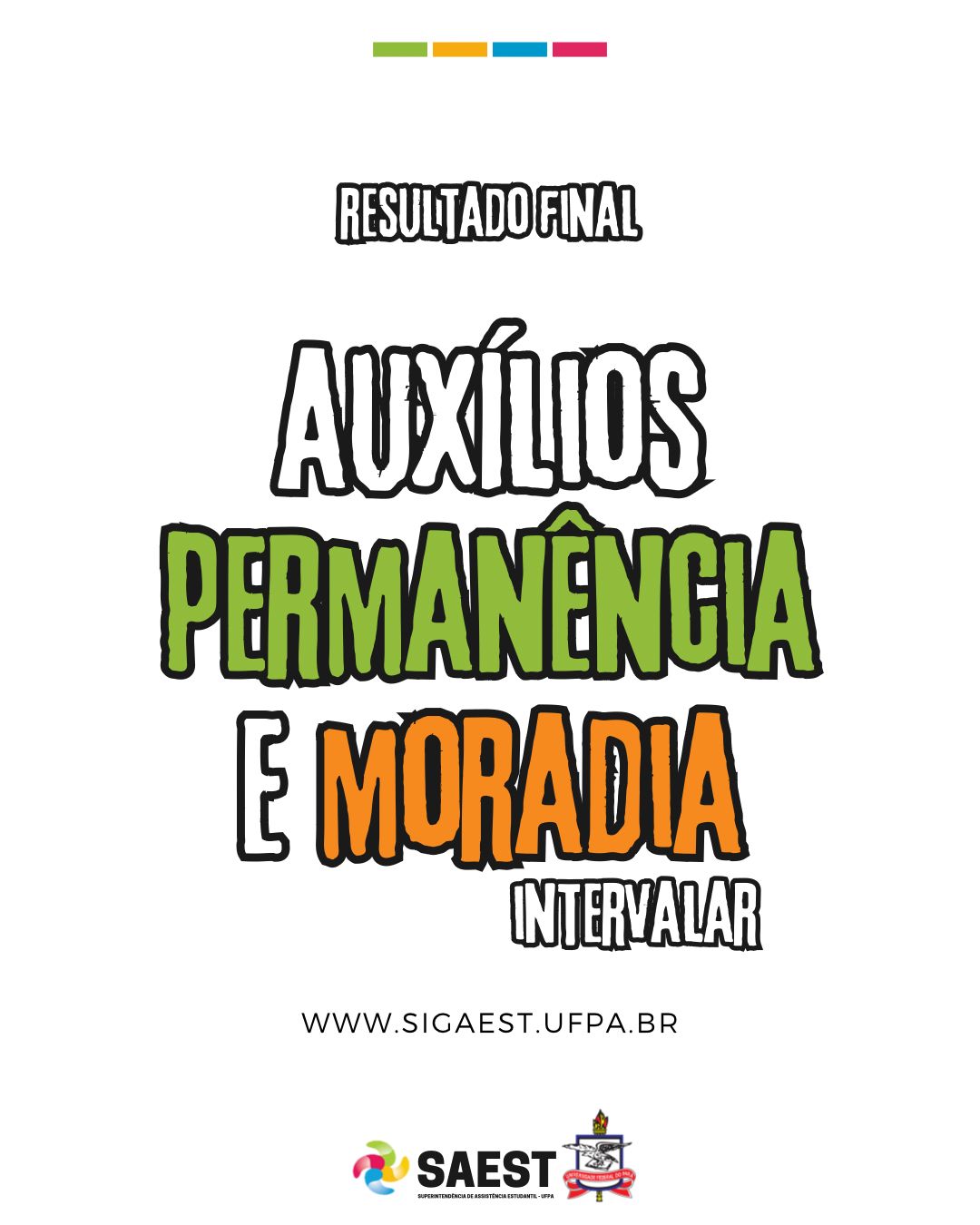 Descrição da imagem – card colorido - Sobre um fundo branco, no topo, centralizados, quatro pequenos retângulos nas cores: verde, amarelo, azul e rosa. Abaixo: RESULTADO FINAL. Logo abaixo: AUXÍLIOS PERMANÊNCIA E MORADIA INTERVALAR. WWW.SIGAEST.UFPA.BR. Na base, o logo da Saest e o Brasão da UFPA.