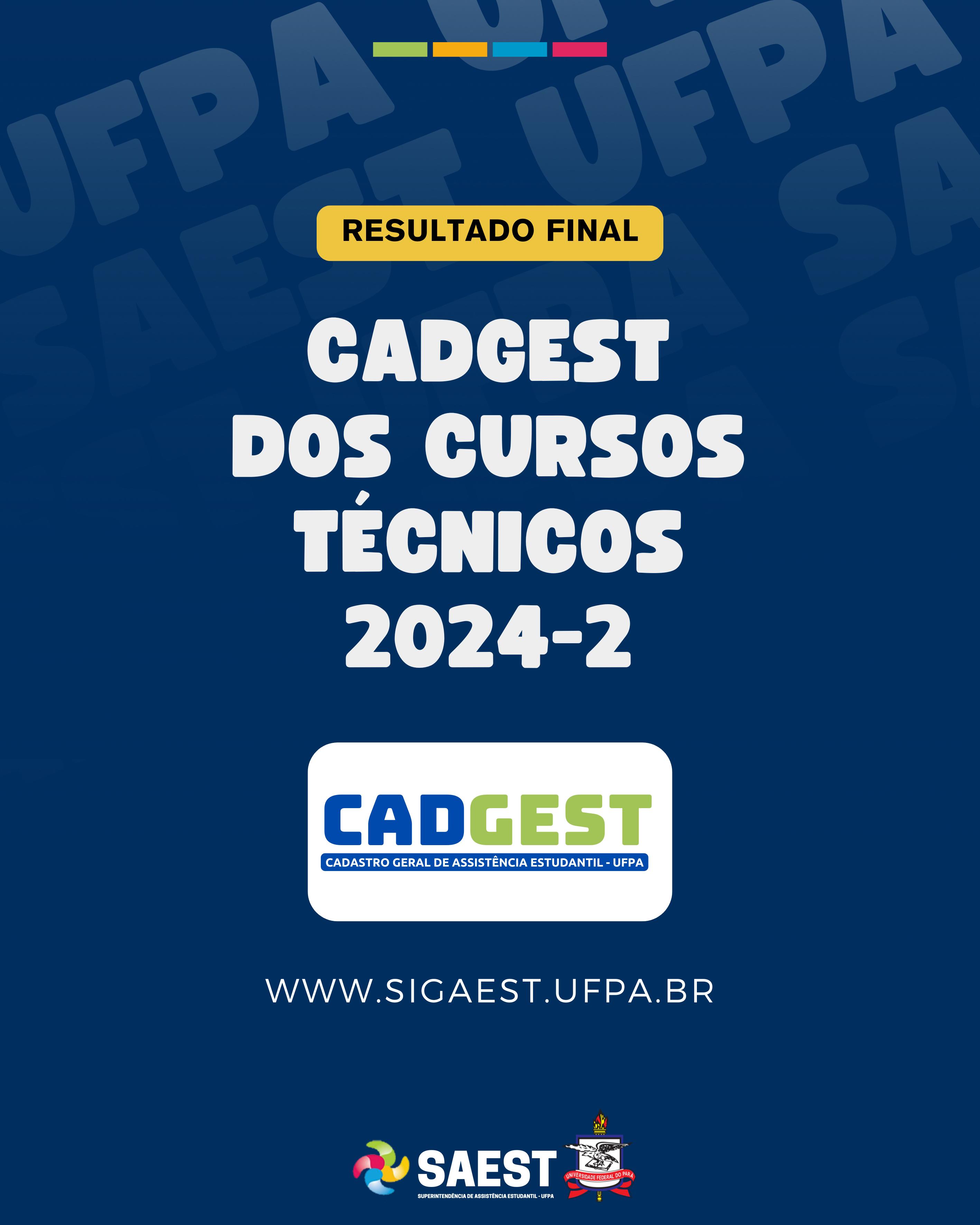 Audiodescrição de Imagem: Card informativo, com fundo azul-escuro. Em segundo plano escrito na parte superior: SAEST e UFPA. Centralizados na parte superior, quatro quadrinhos nas cores em sequência, da direita para a esquerda: verde, amarelo, azul-claro e rosa-pink. Mais abaixo, escrito centralizado com letras na cor preta, dentro de uma faixa,
com fundo amarelo: resultado final. Abaixo, centralizado em letras na cor branca e tamanho maior: Cadgest dos cursos técnicos 2024-2. Mais Abaixo, o logo do CADGEST e escrito: www.sigaest.ufpa.br. Na parte inferior, centralizados, os logos da SAEST e o Brasão da UFPA. Fim da Audiodescrição