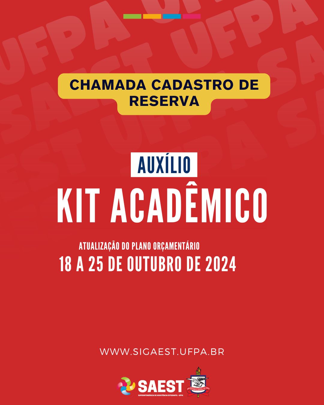 
Card com fundo vermelho. Escrito na parte superior: chamada do cadastro de reserva do Auxílio Kit Acadêmico. Atualização do Plano Orçamentário: 18 a 25 de outubro de 2024. www.sigaets.ufpa.br. Na parte inferior, o logo da Saest e o Brasão da UFPA.
